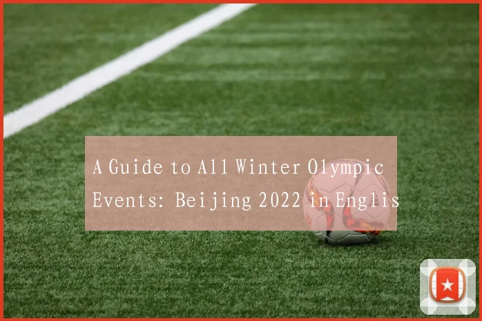A Guide to All Winter Olympic Events: Beijing 2022 in English